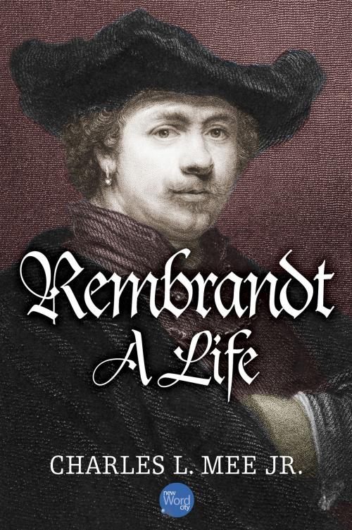 Cover of the book Rembrandt: A Life by Charles L. Mee Jr., New Word City, Inc.