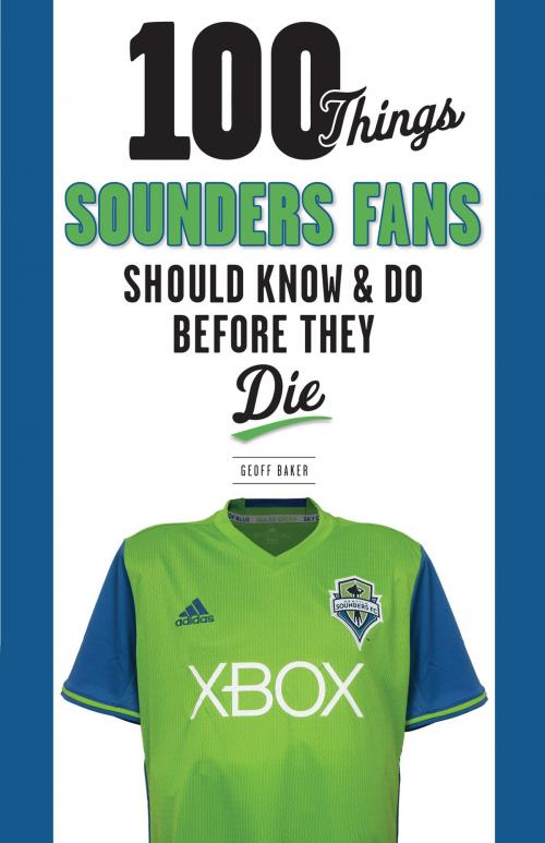 Cover of the book 100 Things Sounders Fans Should Know & Do Before They Die by Geoff Baker, Triumph Books