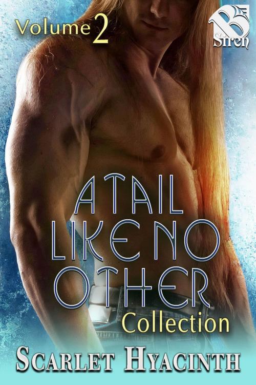 Cover of the book A Tail Like No Other Collection, Volume 2 by Scarlet Hyacinth, Siren-BookStrand