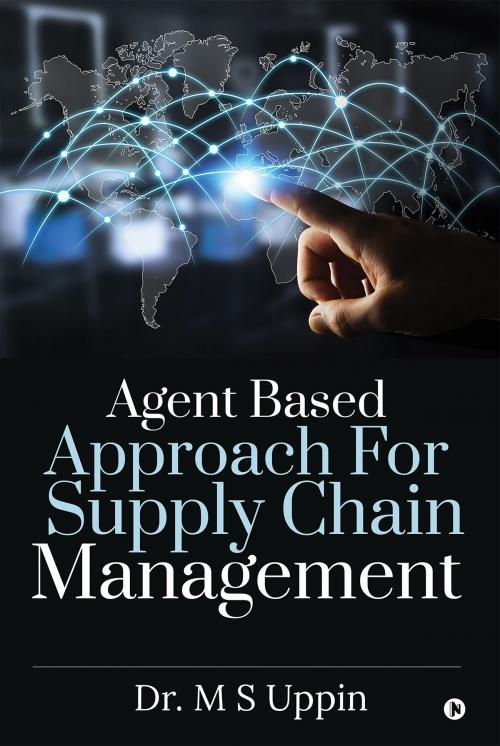 Cover of the book Agent Based Approach For Supply Chain Management by Dr. M S Uppin, Notion Press