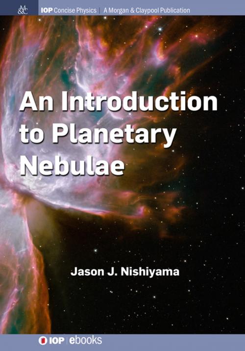 Cover of the book An Introduction to Planetary Nebulae by Jason J. Nishiyama, Morgan & Claypool Publishers