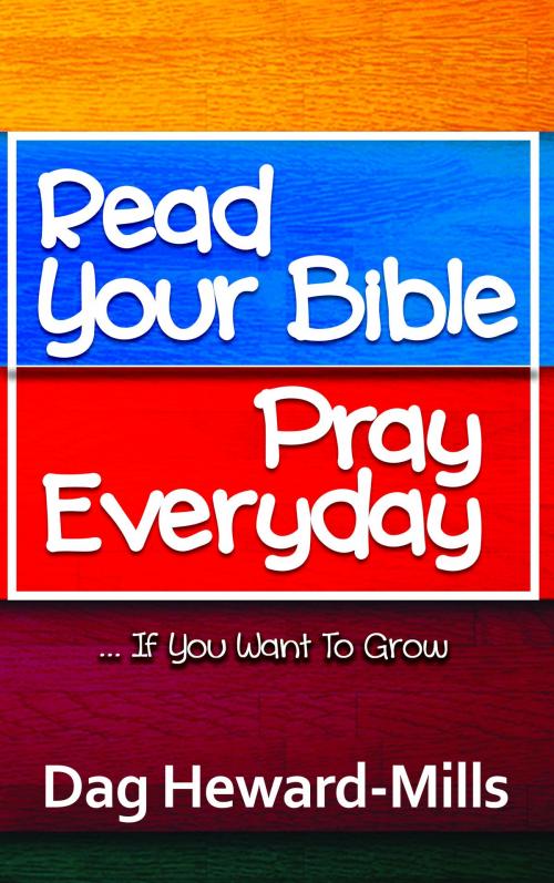 Cover of the book Read Your Bible, Pray Every Day by Dag Heward-Mills, Dag Heward-Mills