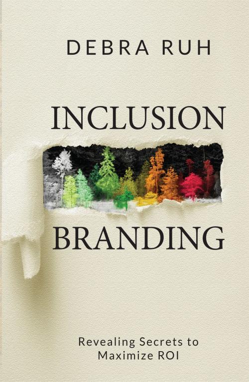 Cover of the book Inclusion Branding: Revealing Secrets to Maximize ROI by Debra Ruh, Debra Ruh