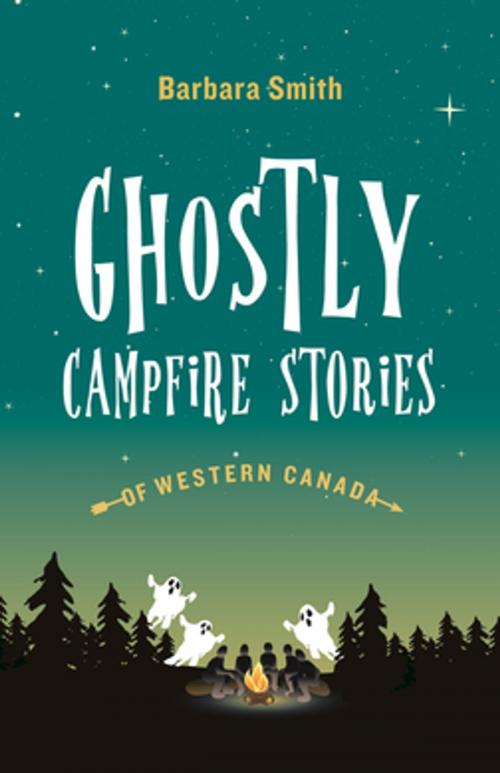 Cover of the book Ghostly Campfire Stories of Western Canada by Barbara Smith, Heritage House