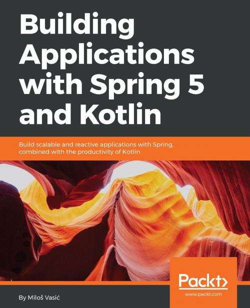 Cover of the book Building Applications with Spring 5 and Kotlin by Miloš Vasić, Packt Publishing