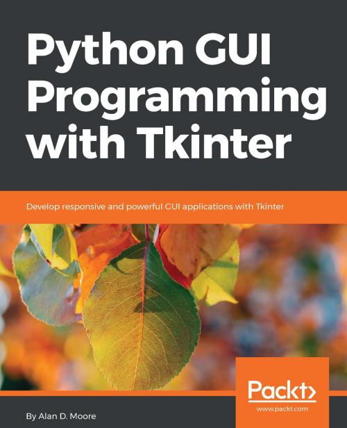 Cover of the book Python GUI Programming with Tkinter by Alan D. Moore, Packt Publishing