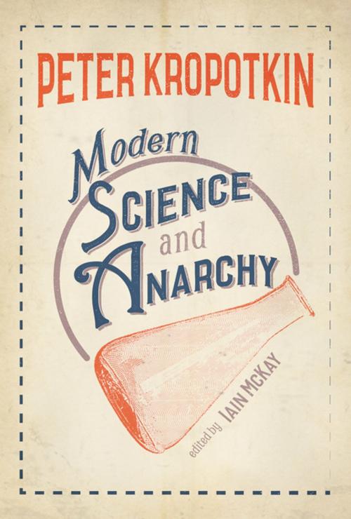 Cover of the book Modern Science and Anarchy by Peter Kropotkin, Iain McKay, AK Press