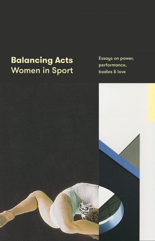 Cover of the book Balancing Acts: Women in Sport by Justin Wolfers (editor), Erin Riley (editor), Sam Cooney (publisher), Brow Books