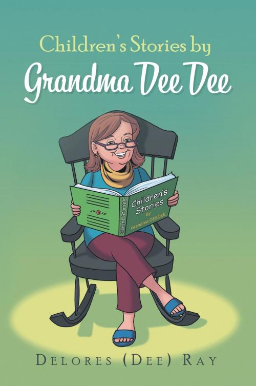 Cover of the book Children's Stories by Grandma Dee Dee by DELORES DEE RAY, Westwood Books Publishing LLC