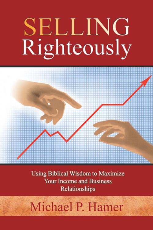 Cover of the book Selling Righteously by Michael P. Hamer, WestBow Press