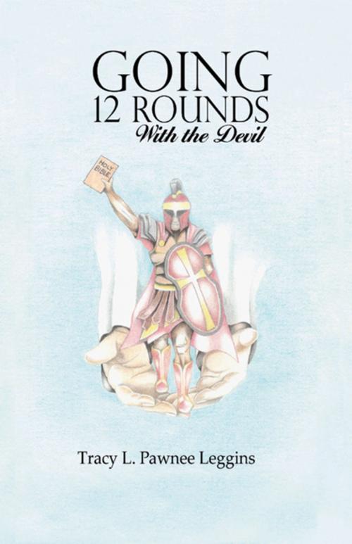 Cover of the book Going 12 Rounds with the Devil by Tracy L. Pawnee Leggins, WestBow Press