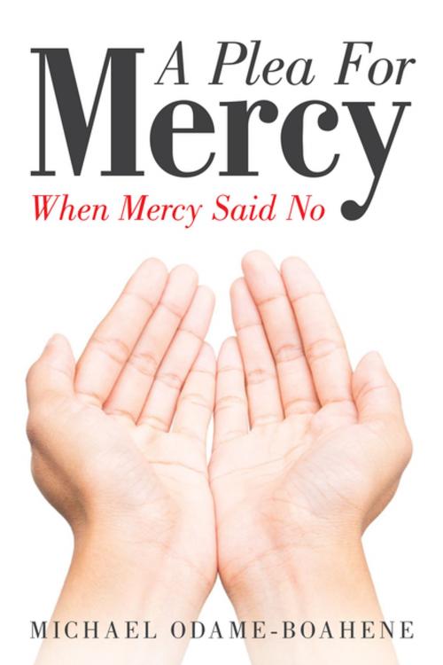 Cover of the book A Plea for Mercy by Michael Odame-Boahene, WestBow Press