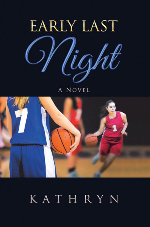 Cover of the book Early Last Night by Kathryn, Balboa Press