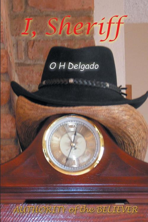 Cover of the book I, Sheriff by O H Delgado, Xlibris US