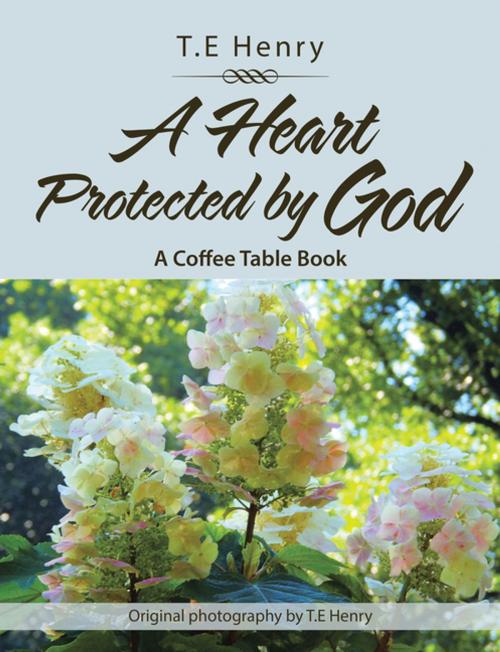 Cover of the book A Heart Protected by God by T.E Henry, Xlibris US