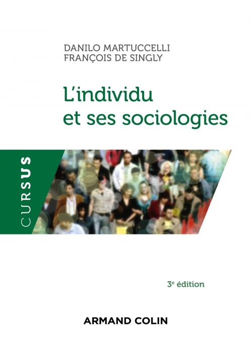 Cover of the book L'individu et ses sociologies - 3e éd. by Danilo Martuccelli, François de Singly, Armand Colin