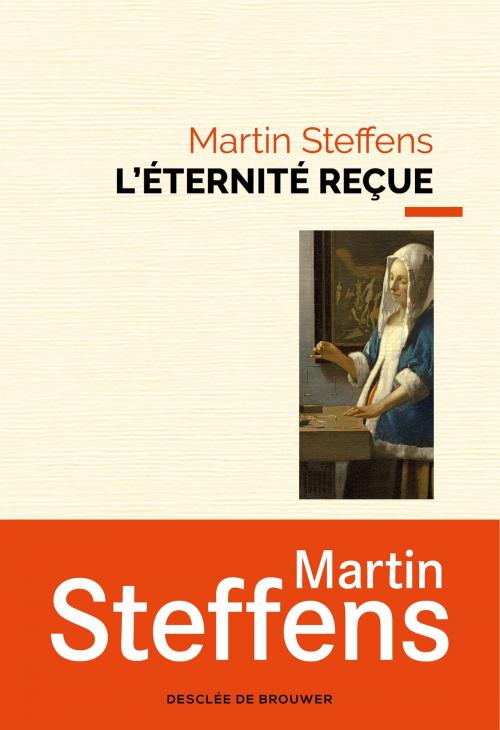 Cover of the book L'Éternité reçue by Martin Steffens, Desclée De Brouwer