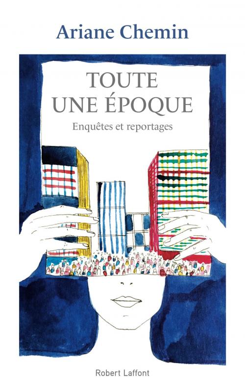 Cover of the book Toute une époque by Ariane CHEMIN, Groupe Robert Laffont