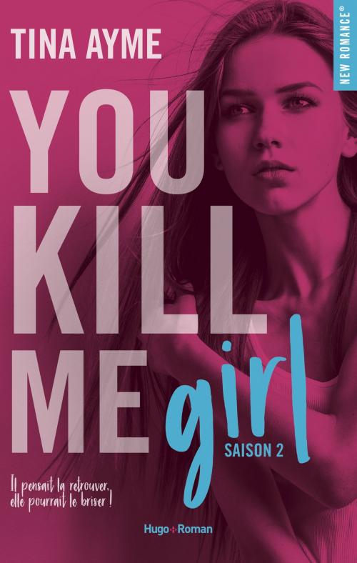 Cover of the book You kill me girl Saison 2 by Tina Ayme, Hugo Publishing