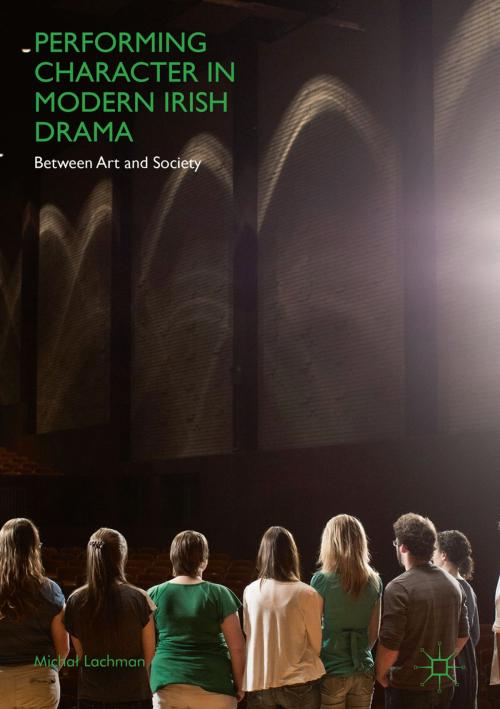 Cover of the book Performing Character in Modern Irish Drama by Michał Lachman, Springer International Publishing