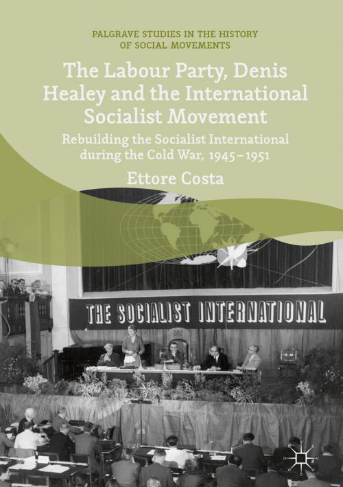 Cover of the book The Labour Party, Denis Healey and the International Socialist Movement by Ettore Costa, Springer International Publishing