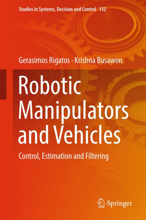 Cover of the book Robotic Manipulators and Vehicles by Gerasimos Rigatos, Krishna Busawon, Springer International Publishing