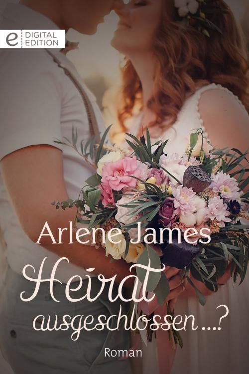 Cover of the book Heirat ausgeschlossen ...? by Arlene James, CORA Verlag