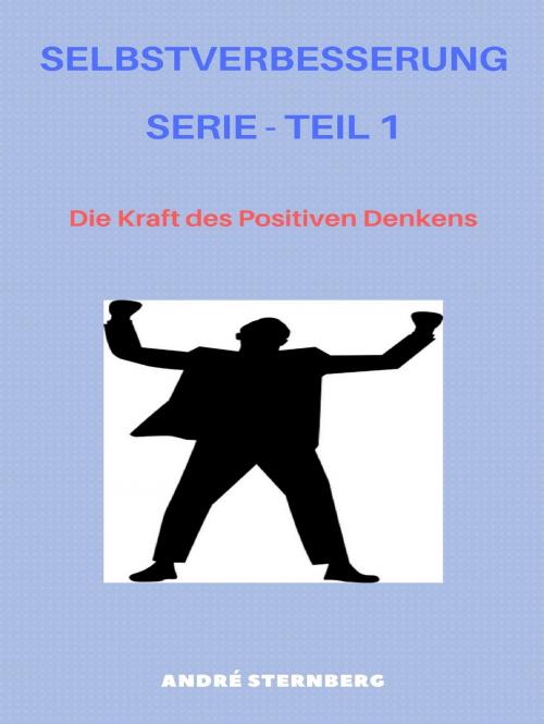 Cover of the book Selbstverbesserung Serie - Teil 1 by Andre Sternberg, Books on Demand