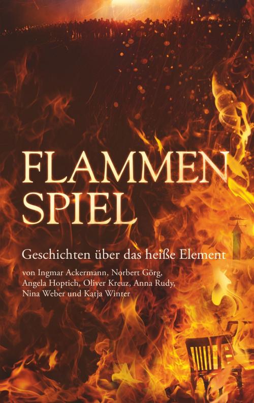 Cover of the book Flammenspiel by Anna Rudy, Nina Weber, Ingmar Ackermann, Norbert Görg, Angela Hoptich, Katja Winter, Oliver Kreuz, Books on Demand