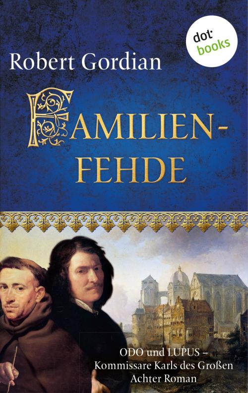 Cover of the book Familienfehde: Odo und Lupus, Kommissare Karls des Großen - Achter Roman by Robert Gordian, dotbooks GmbH