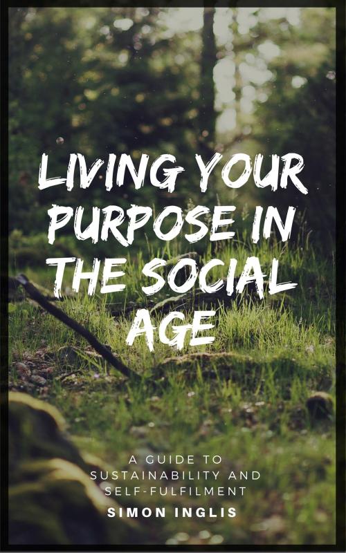 Cover of the book Living Your Purpose In The Social Age by Simon Inglis, Kultcha