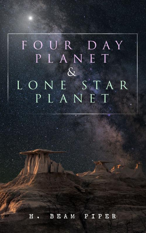 Cover of the book Four Day Planet & Lone Star Planet by H. Beam Piper, e-artnow