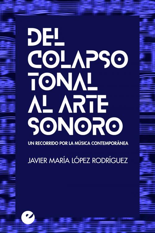Cover of the book Del colapso tonal al arte sonoro by Javier María López Rodríguez, Punto de Vista