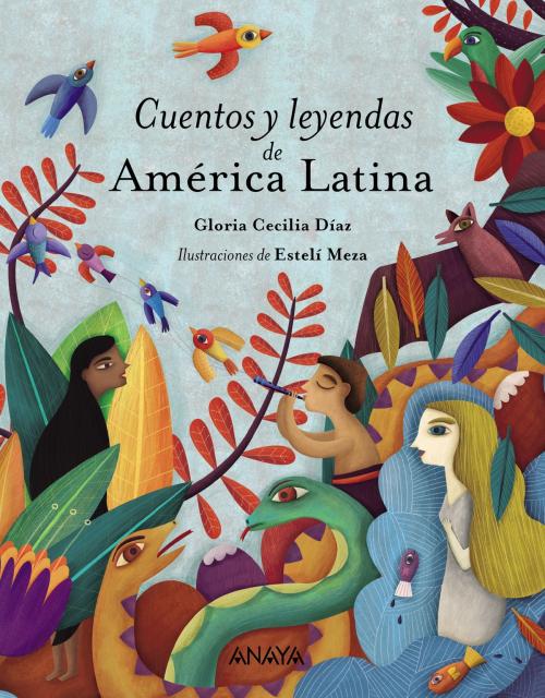 Cover of the book Cuentos y leyendas de América Latina by Gloria Cecilia Díaz, ANAYA INFANTIL Y JUVENIL