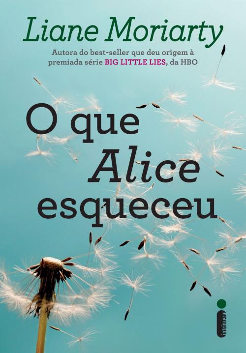 Cover of the book O que Alice esqueceu by Liane Moriarty, Intrínseca
