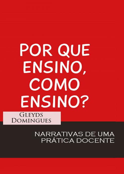Cover of the book Por que Ensino como Ensino by Gleyds Domingues, Fabiano Amaral, Priscila Laranjeira, AD Santos Editora