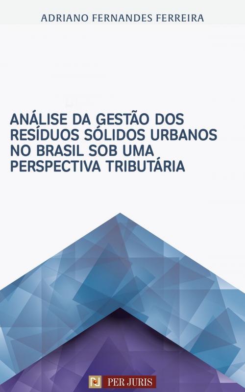 Cover of the book Análise da gestão dos resíduos sólidos urbanos no Brasil sob uma perspectiva tributária by Adriano Fernandes Ferreira, Cia do eBook