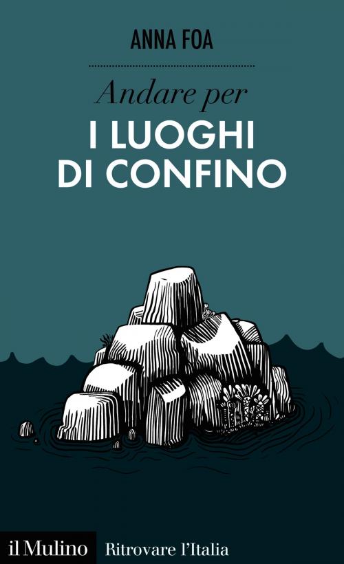 Cover of the book Andare per i luoghi di confino by Anna, Foa, Società editrice il Mulino, Spa