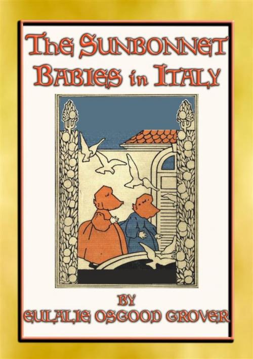 Cover of the book THE SUNBONNET BABIES IN ITALY - Sisters Molly and May explore Italy with their parents by Eulalie Osgood Grover, Illustrated by BERTHA CORBET MELCHER & JAMES MCCRACKEN, Abela Publishing