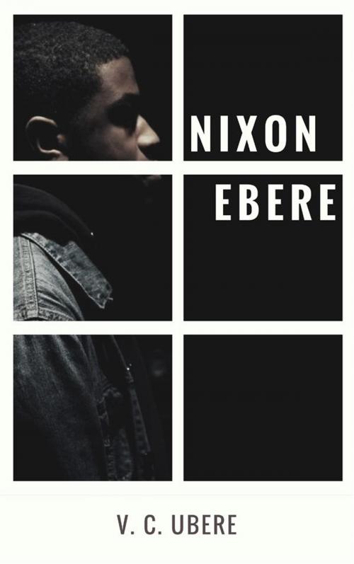 Cover of the book Nixon Ebere by V. C. Ubere, Publiseer