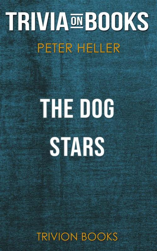 Cover of the book The Dog Stars by Peter Heller (Trivia-On-Books) by Trivion Books, Trivion Books