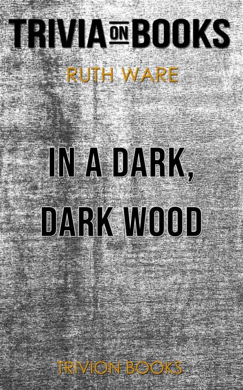 Cover of the book In a Dark, Dark Wood by Ruth Ware (Trivia-On-Books) by Trivion Books, Trivion Books