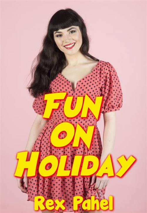 Cover of the book Fun On Holiday by Rex Pahel, Rex Pahel