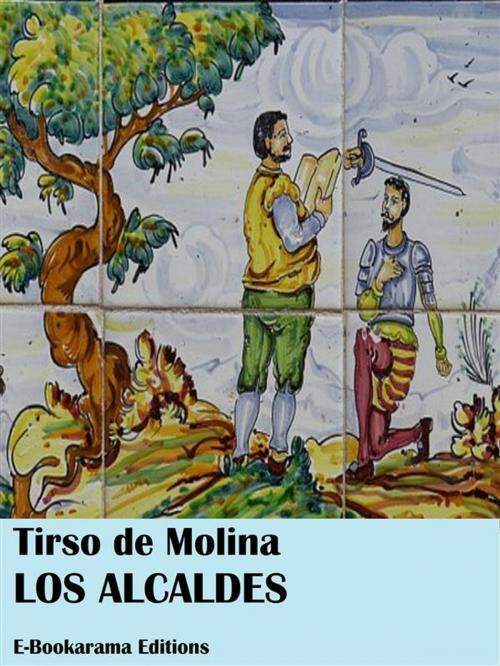 Cover of the book Los alcaldes by Tirso de Molina, E-BOOKARAMA