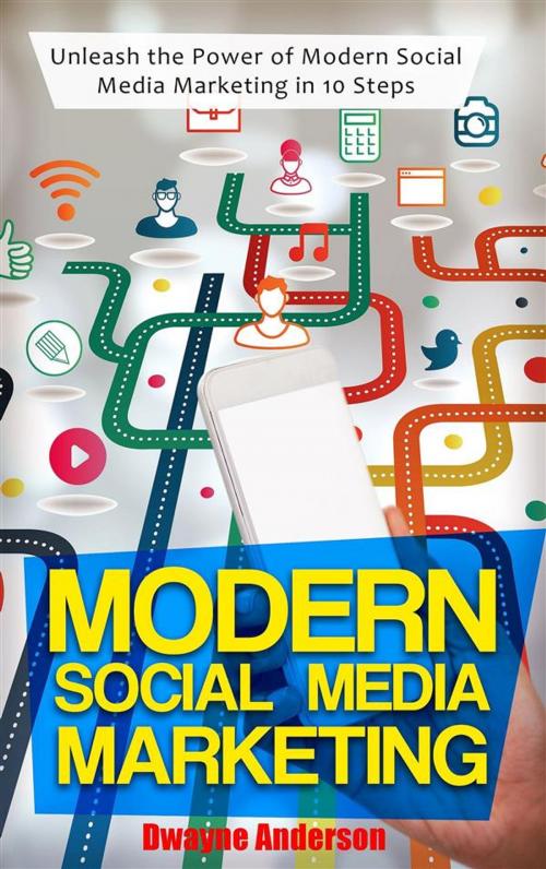 Cover of the book Modern Social Media Marketing by Dwayne Anderson, Publisher s21598