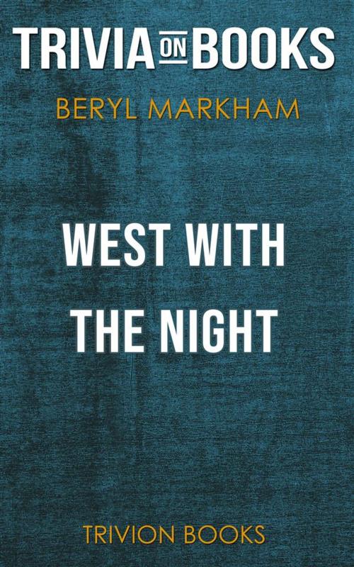 Cover of the book West with the Night by Beryl Markham (Trivia-On-Books) by Trivion Books, Trivion Books