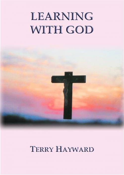 Cover of the book LEARNING WITH GOD - book 3 in the Journeys With God Trilogy by Terry Hayward, Abela Publishing