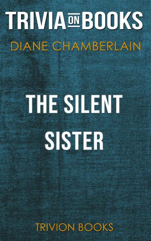 Cover of the book The Silent Sister by Diane Chamberlain (Trivia-On-Books) by Trivion Books, Trivion Books