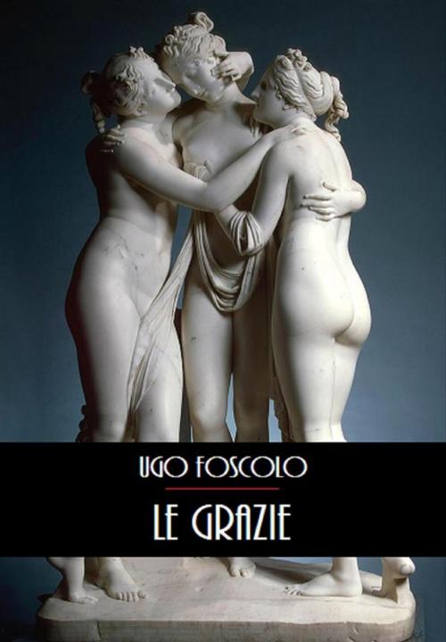 Cover of the book Le Grazie by Ugo Foscolo, Bauer Books