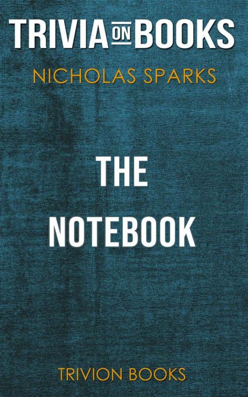 Cover of the book The Notebook by Nicholas Sparks (Trivia-On-Books) by Trivion Books, Trivion Books